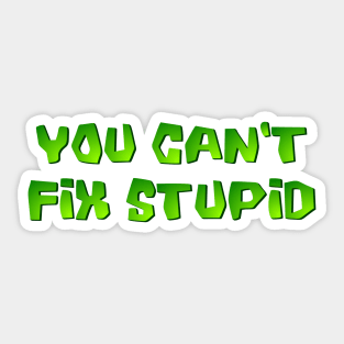 You can't fix stupid Sticker